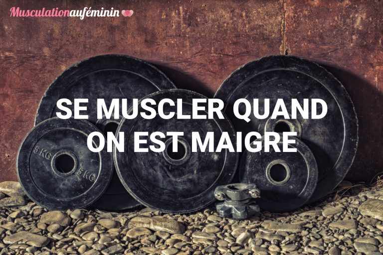 se muscler quand on est maigre